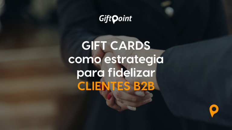 Gift cards como estrategia de fidelizar clientes B2B