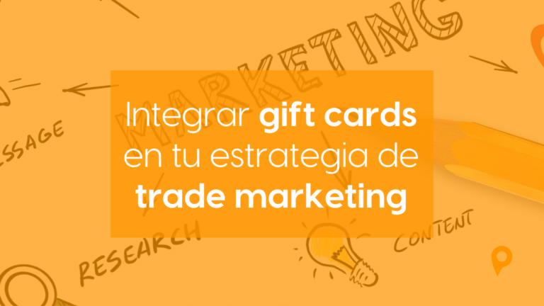 Integrar gift cards en tu estrategia de trade marketing