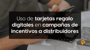 Uso de tarjetas regalo digitales en campañas de incentivos a distribuidores