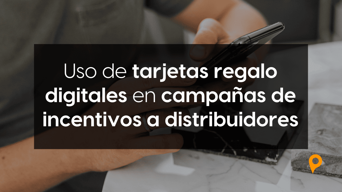 Blogs Uso de tarjetas regalo digitales en campañas de incentivos a distribuidores